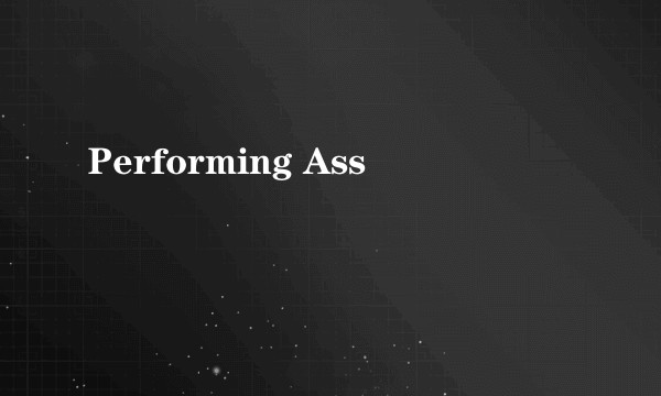Performing Ass