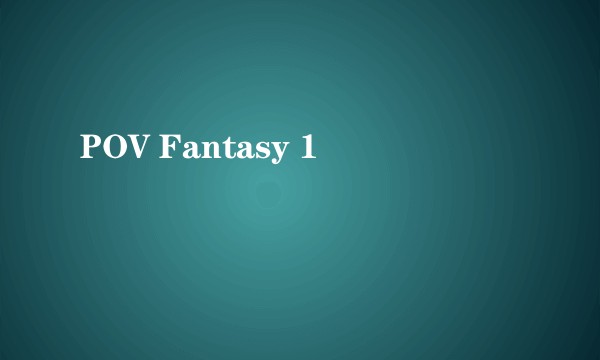 POV Fantasy 1