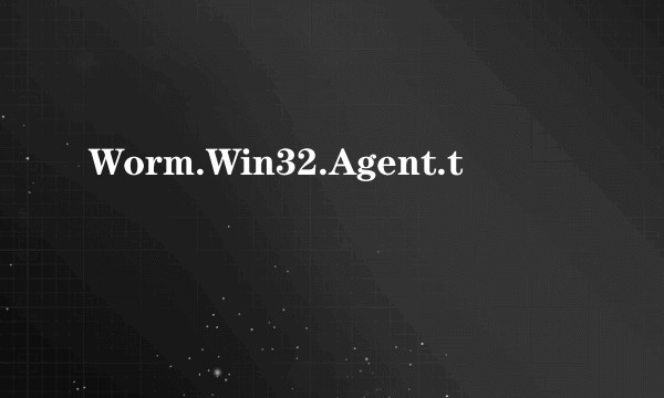 Worm.Win32.Agent.t