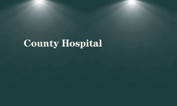 County Hospital