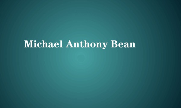 Michael Anthony Bean