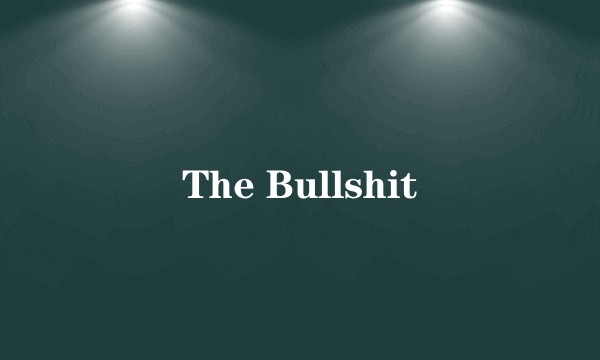 The Bullshit