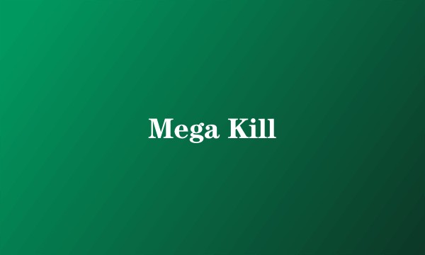 Mega Kill