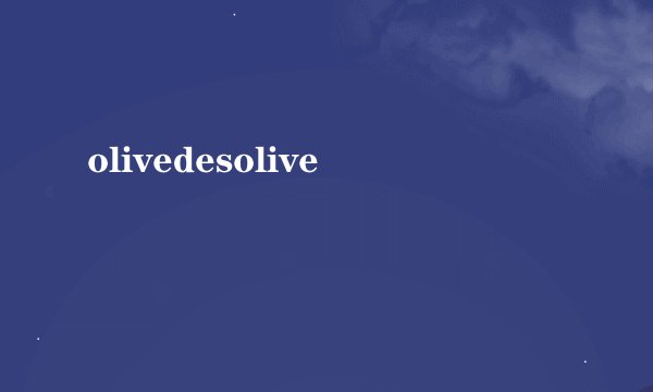 olivedesolive