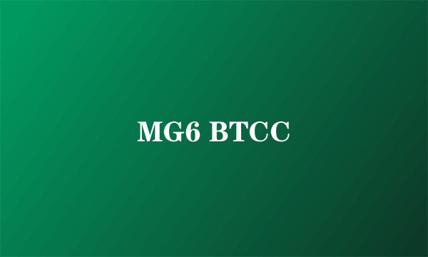 MG6 BTCC