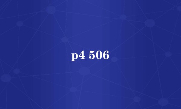 p4 506
