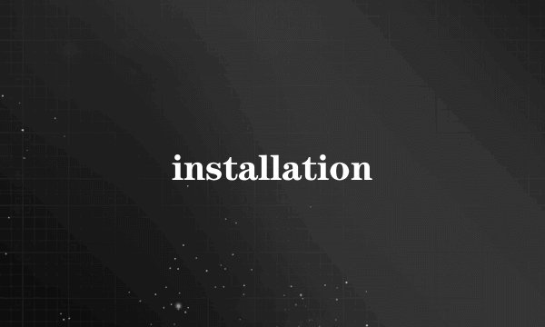 installation