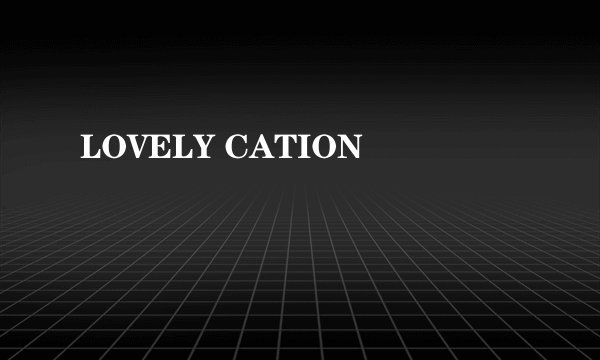 LOVELY CATION