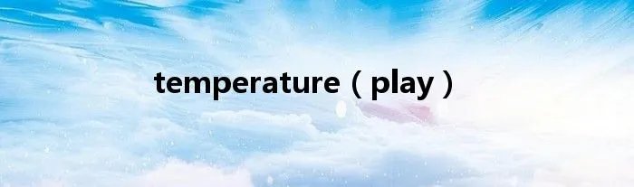temperature(play)