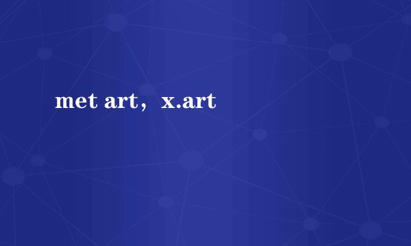 met art，x.art