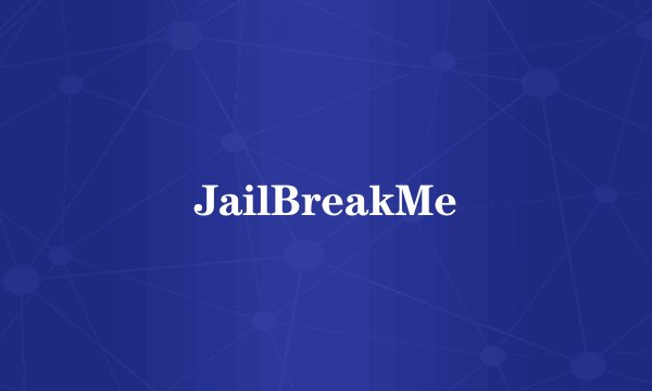 JailBreakMe