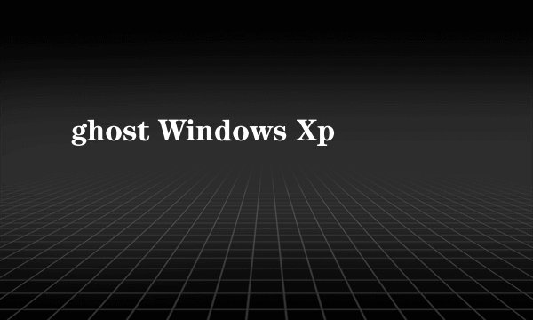 ghost Windows Xp
