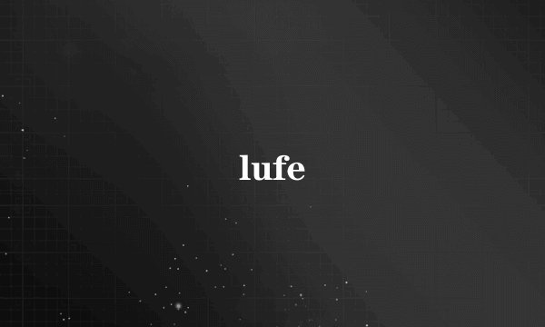 lufe